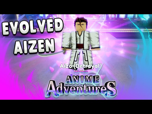 HOW TO EVOLVE AIZEN/AIZO (BETRAYAL) TO AIZEN/AIZO (FINAL) AND SHOWCASE! ANIME  ADVENTURES! UPD 7.6! 