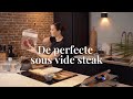 DE PERFECTE STEAK GAREN SOUS VIDE KOKEN MET SOUVY DE PERFECTE STEAK GAREN SOUS VIDE KOKEN MET SOUVY