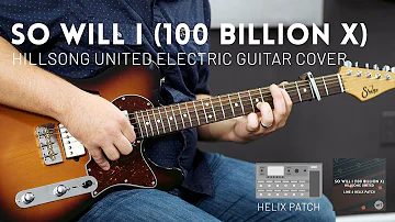 So Will I (100 Billion X) - Hillsong United // Electric guitar cover & Helix patch