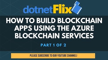 How to build Blockchain applications using Azure Blockchain Services - Part 1 of 2