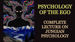 Psychology of the Ego Complex - FULL Lecture on Jungian Psychology
