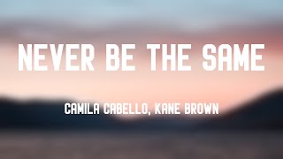 Never Be the Same - Camila Cabello, Kane Brown -Lyric Music- 🧋