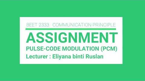 BEET2333 COMMUNICATION PRINCIPLE : Assignment Pulse-Code Modulation (PCM)