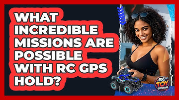 What Incredible Missions Are Possible With RC GPS Hold? - RC Toy Central