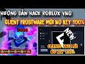 Hướng Dẫn Hack Roblox VNG Update Client Frost Ware Ngon Như Fluxus No Key 100% Hỗ Trợ Full Script...