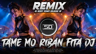 Tame Mo Riban Fita Remix | Super Hit Dance Mix | Odia Hit Song | Dj Siday Remix 2026 New