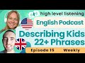 S1 e15 describe your children kids intermediate advanced english vocabulary podcast british american