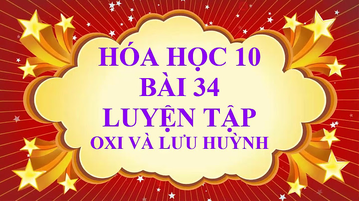 Giải bài tập hóa học lớp 10 bài 34 năm 2024