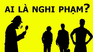 5 Câu đố thám tử- Ai là nghi phạm-Giải đúng hết là thiên tài