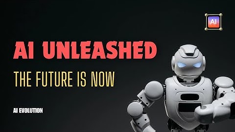 AI Unleashed: The Future Is Now