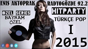YENİ TÜRKÇE POP REMİX HİTPARTİ ÖZEL  SET 2015(DJ ENİS AKTOPRAK)