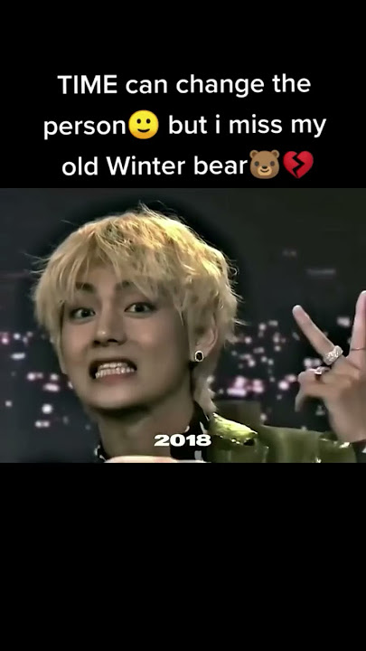 TIME can change the person🥺 but i miss my old Winter bear 🐻💔