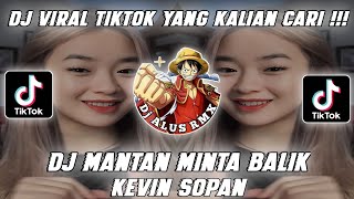 DJ MANTAN MINTA BALIK ||BY KEVIN SOPAN VIRAL TIK TOK TERBARU 2024 YANG KALIAN CARI CARI !!!!