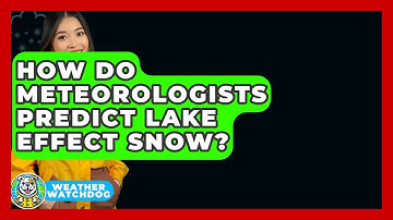 How Do Meteorologists Predict Lake Effect Snow? - Weather Watchdog