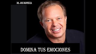 DOMINA TUS EMOCIONES| DESARROLLO PERSONAL| DR JOE DISPENZA