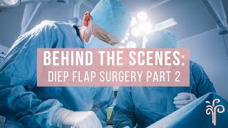 Behind The Scenes: DIEP Flap Surgery Part 2