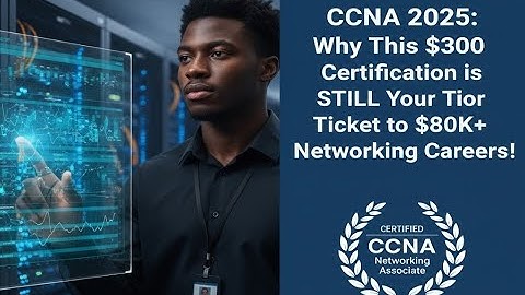 CCNA 2025: Why This $300 Certification is STILL Your Ticket to $80K+ Networking Careers!