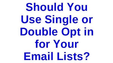 Should You Use Single or Double Opt in for Your Email Lists?