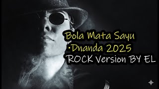 Bola Mata Sayu  Dnanda 2025 Rock Version By El