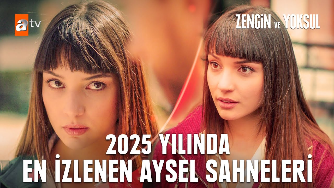 Zengin ve Yoksul 2025 Aysel sahneleri