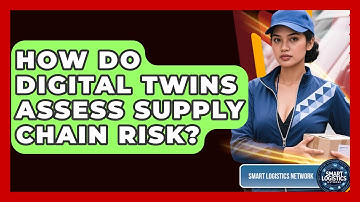 How Do Digital Twins Assess Supply Chain Risk? - Smart Logistics Network