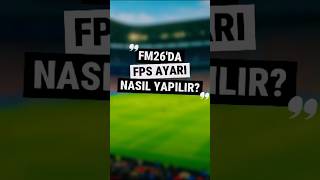 FM26'DA FPS AYARI NASIL YAPILIR?