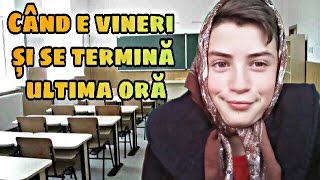 Când e vineri și se termină ultima oră