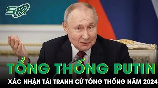 Nga Ấn Định Thời Gian Bầu Cử Tổng Thống, Ông Putin Xác Nhận Tái Tranh Cử | SKĐS