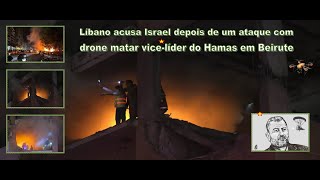 Brasil:Líbano acusa Israel depois de um ataque com drone matar vice líder do Hamas em Beirute 5/1/24