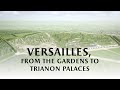 Versailles, from gardens to Trianon palaces