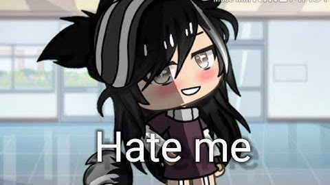 Hate me(glmv/read description pls)