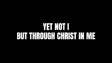 Yet Not I But Through Christ In Me (Lyrics) - CityAlight