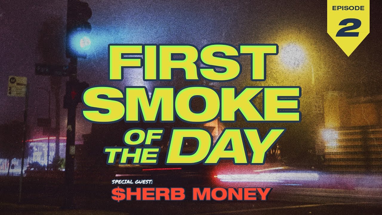 First Smoke of The Day - $herb Money - Episode 2
