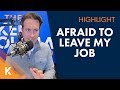 How To Overcome The Fear Of Leaving Full Time Work?