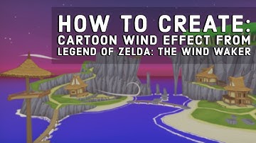 HOW TO CREATE: Cartoon Wind Effect (Legend of Zelda: The Wind Waker) in Unity