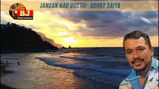 BORRY SAIYA - JANGAN KAU DUSTAI