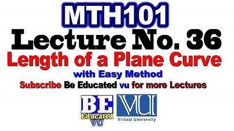 MTH101 Lecture 36 Length of a Plane Curve Short Lecture with Easy Method | Be Educated VU