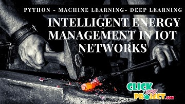 Python Machine Learning Project - Intelligent Energy Management In Iot Networks - ClickMyProject