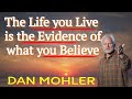 ✝️ The life You Live is The Evidence of What You Believe - Dan Mohler   2021