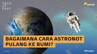 Bagaimana Cara Astronot Pulang ke Bumi? | Tech It Easy