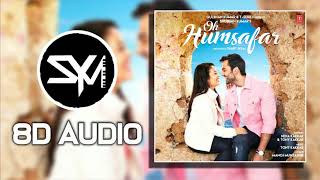 "Oh Humsafar" Song | Neha Kakkar Himansh Kohli | Tony Kakkar | 8D Audio 🎧