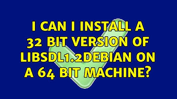 Ubuntu: I can I install a 32 bit version of libsdl1.2debian on a 64 bit machine? (2 Solutions!!)
