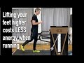 Lifting your feet higher costs LESS energy when running