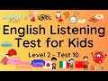 ESL - English Listening Test for Kids - Level Two - Test 10