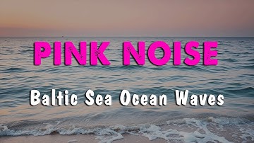 Pink Noise + Baltic Sea Ocean Waves for Deep Sleep, Relaxation