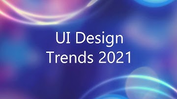 UI Design Trends 2021