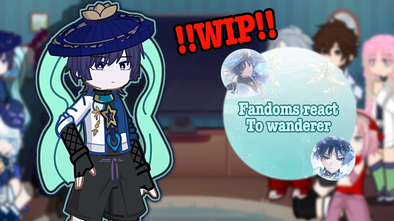 || Fandoms react to Wanderer || 2/8 || WIP!! ||