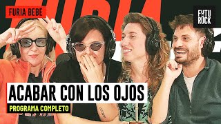 ACABAR CON LOS OJOS | PROGRAMA COMPLETO de FURIA BEBE