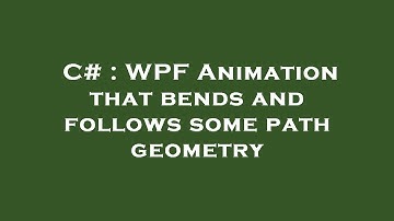 C# : WPF Animation that bends and follows some path geometry