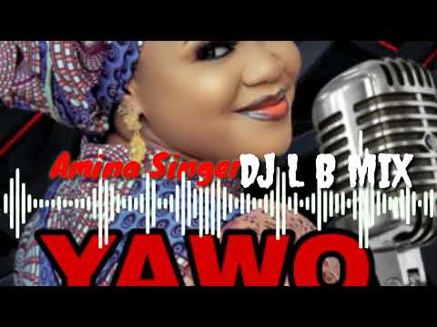 DJ L B-AMINA SINGER YAWO BEST SONG RIMIX 2023